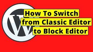 How To Switch from Classic Editor to Block Editor
