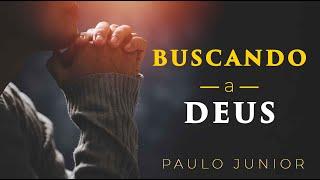 Buscando a Deus - Paulo Junior