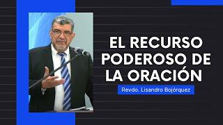 Rvdo. Lisandro Bojórquez | El recurso poderoso de la oración