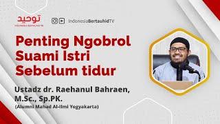 Penting Ngobrol Suami Istri sebelum Tidur | Ustadz dr. Raehanul Bahraen, M.Sc., Sp.PK