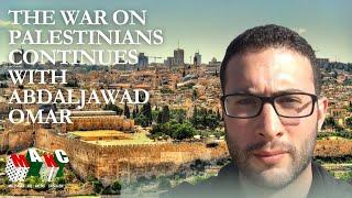 The War on Palestinians Continues with Abdaljawad Omar