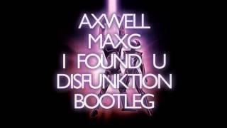 Axwell feat. Max'C - I Found U (Disfunktion Bootleg)