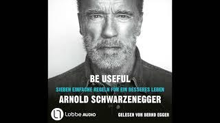 Arnold Schwarzenegger - Be Useful: Sieben einfache Regeln für ein besseres Leben  Hörbuch