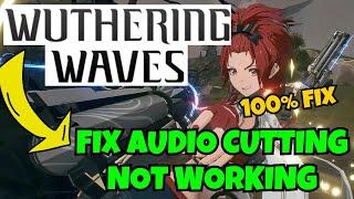 Wuthering waves audio sound cutting not working bug fix