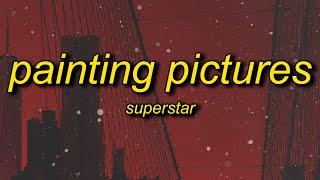 Superstar - Painting Pictures (Lyrics) | mama don't worry you raised a gangsta