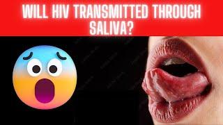 Will HIV Transmitted Through Saliva ?