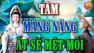 RẤT HAY VÀ THẤM - Bớt Suy Nghĩ Đời Sẽ An Vui, Tâm Mang Nặng Nhiều Thứ Ắt Sẽ Mệt Mõi