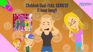 Childish Dad FULL Series! - 1 Hour Long! | Ella the Autistic BE Fan 2004