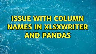 Issue with column names in XlsxWriter and Pandas