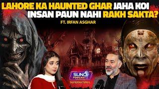 Lahore’s Most Haunted House | Jahan Koi Paon Nahi Rakh Sakta | Ft. Irfan Asghar | Horror Podcast