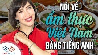 Langmaster - Nói về ẨM THỰC Việt Nam bằng tiếng Anh [Học tiếng Anh giao tiếp cơ bản]