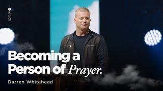 January 5 | Becoming a Person of Prayer | Darren Whitehead