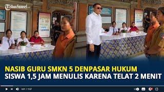 Nasib Guru SMKN 5 Denpasar Hukum Siswa 1,5 Jam Menulis karena Telat 2 Menit