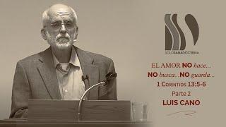 El amor no hace..., no busca..., no guarda 2/2 Luis Cano