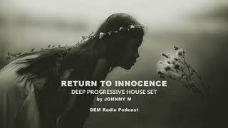 Return To Innocence | Deep Progressive House Set | 2020 Mixed By Johnny M | DEM Radio Podcast