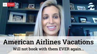 American Airlines Vacations Reviews - Will not book with them EVER again