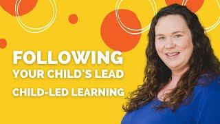 Child-Led Learning | How I Follow My Child's Lead