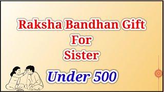 Top 20 Raksha Bandhan Gift For Sister Under 500 | Rakhi Gifts for Sister Online in India