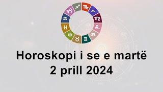 Horoskopi i se e martë 2 Prill 2024