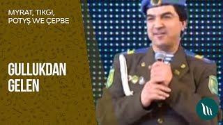 Myrat, Tikgi, Potysh, Cheppe we bashgalar - Gullukdan gelen