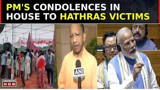 Hathras Stampede Tragedy: PM Modi's Condolences In Parliament To Victims; CM Yogi Reacts | Top News