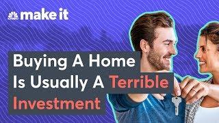 Why Buying A Home Is Usually A Terrible Investment