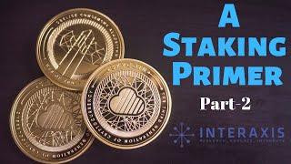 A Staking Primer | Part-2 | Proof-of-Stake to Staking | Interaxis.io