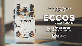 Keeley Electronics Presents - Eccos Delay / Looper by Triptych Studio and Merrick Winter
