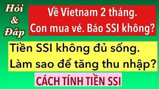 #841]Về VN 2 tháng. Con mua vé. Báo SSI? Tiền SSI không đủ sống. Phải làm sao? Cách tính tiền SSI.