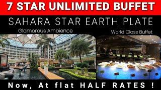 7 Star Unlimited Buffet | At Half Rate | Hotel Sahara Star Earth Plate | World Class Ambience