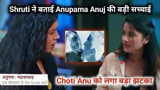 Anupama-Upcoming Twist -Shruti Tells Anuj Anupamaa Truth, Choti Anu Shock