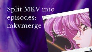 How to split MKV into episodes with mkvmerge