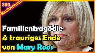 Tragödie und trauriges Ende von Mary Roos