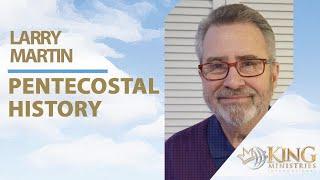 History of Pentecostalism | Larry Martin | Discovering the Power of the Holy Spirit | Daniel King