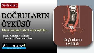 Doğruların Öyküsü | İslam Tarihinden İbret Verici Yaşanmış Öyküler (Sesli Kitap)