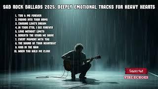 Sad Rock Ballads 2025: Deeply Emotional Tracks for Heavy Hearts #usahits #usarock #slowrock2025