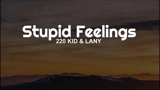 220 KID & LANY - Stupid Feelings (Lyrics)