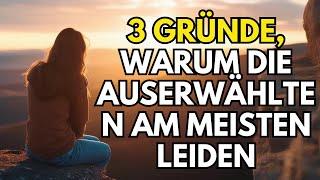 3 Gründe, warum die Auserwählten am meisten leiden (christliche Motivation)