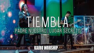 Tiembla/ Padre nuestro/ Lugar secreto- KAIRO WORSHIP