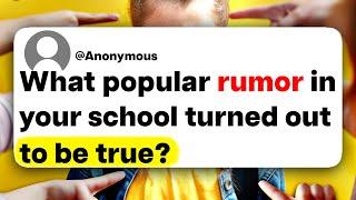 What popular rumor in your school turned out to be true?