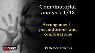 Combinatorial analysis 1/13 - Arrangements, permutations and combinations.