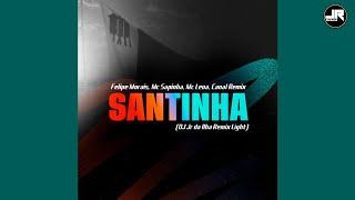 Felipe Morais, Mc Sapinha, Mc Leoa, Canal Remix- Santinha (DJ Jr da Ilha Remix Light)