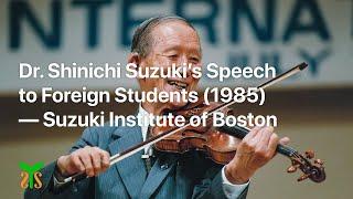 Dr. Shinichi Suzuki’s Speech to Foreign Students (1985) — Suzuki Institute of Boston