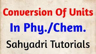 Conversion Of Units In Physics/Chemistry | Sahyadri Tutorials