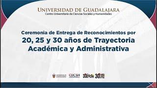 Ceremonia Entrega de Reconocimientos por 20, 25 y 30 años de Trayectoria Académica y Administrativa