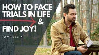 How to Face Trials in Life & Find Joy | James 1:2-4