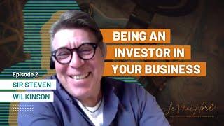 Episode 2: Being an Investor in Your Business | Sir Steven Wilkinson