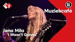 Jana Mila - I Wasn't Gonna | NPO Radio 2