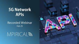 5G Network APIs - Fueling Next-Gen Applications | Mpirical Webinar | February 25