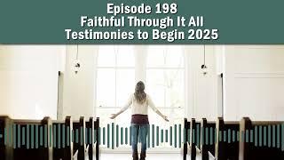 Episode 198 - Faithful Through It All: Testimonies to Begin 2025
